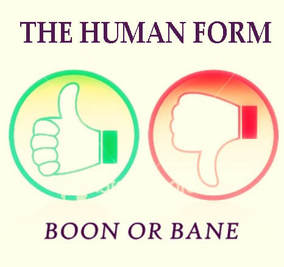 Human Form: Boon or Bane?